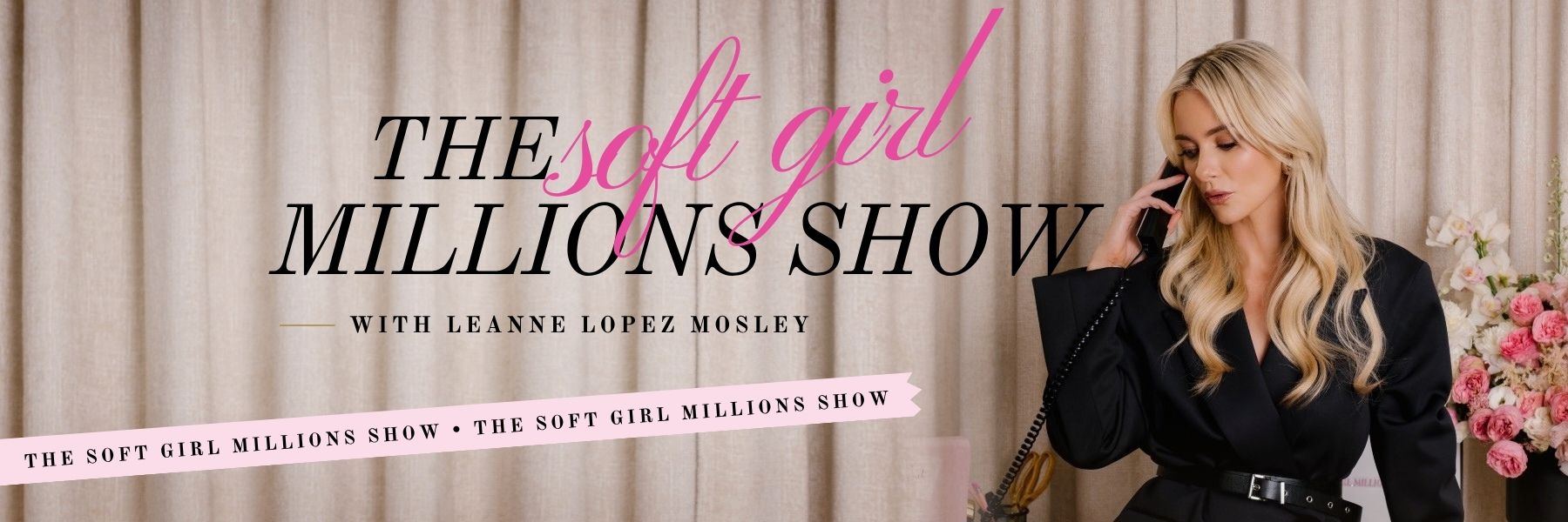The Soft Girl Millions Show with Leanne Lopez Mosley