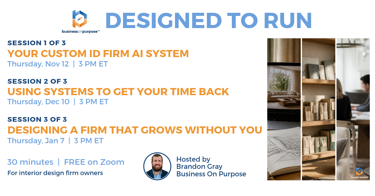 Designed to Run: a free live series for interior design firm owners, hosted by Brandon Gray of Business On Purpose.