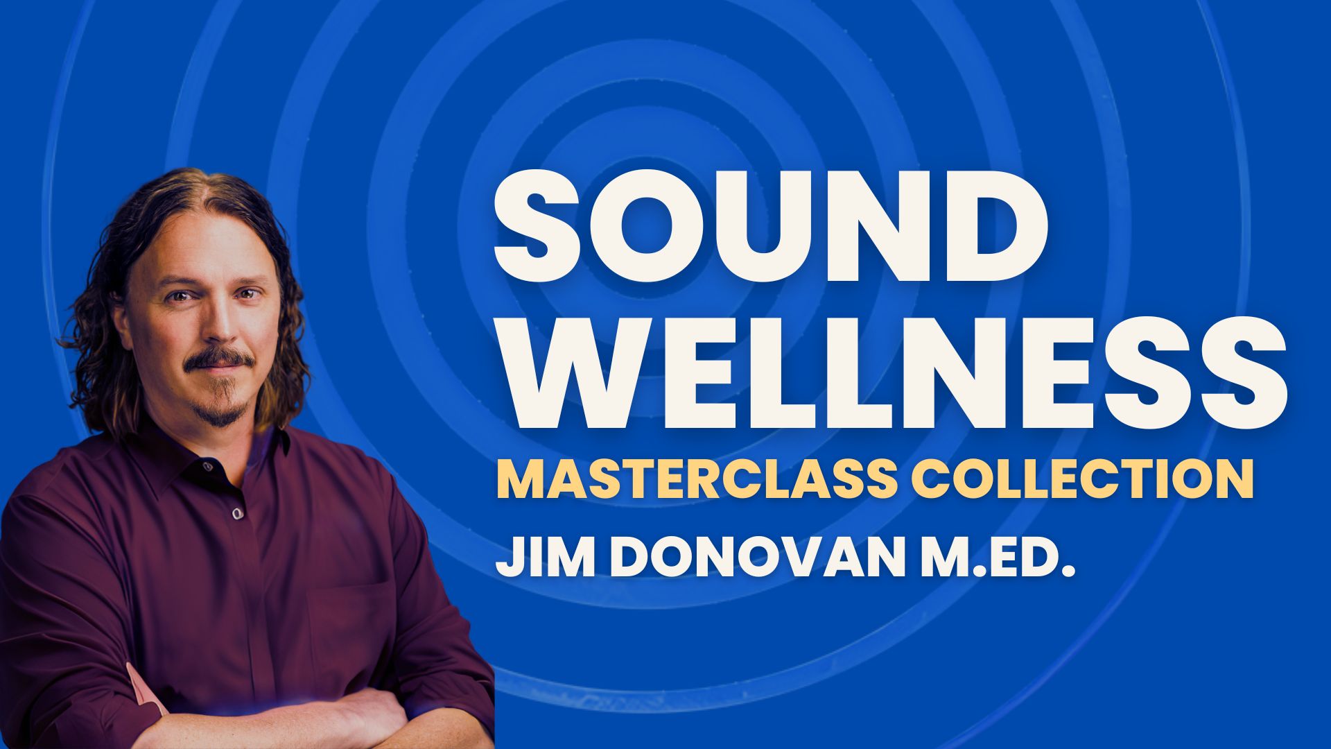 Sound Wellness Masterclass Collection with Jim Donovan M.Ed.