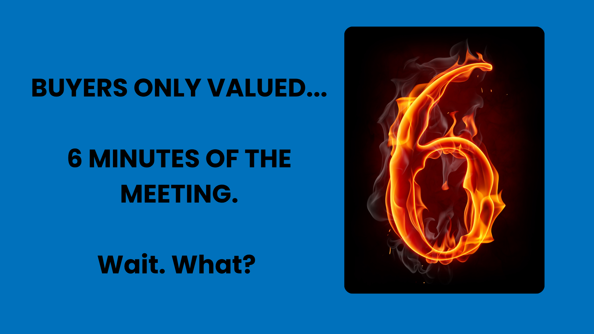 Buyers only valued 6 minutes of the meeting