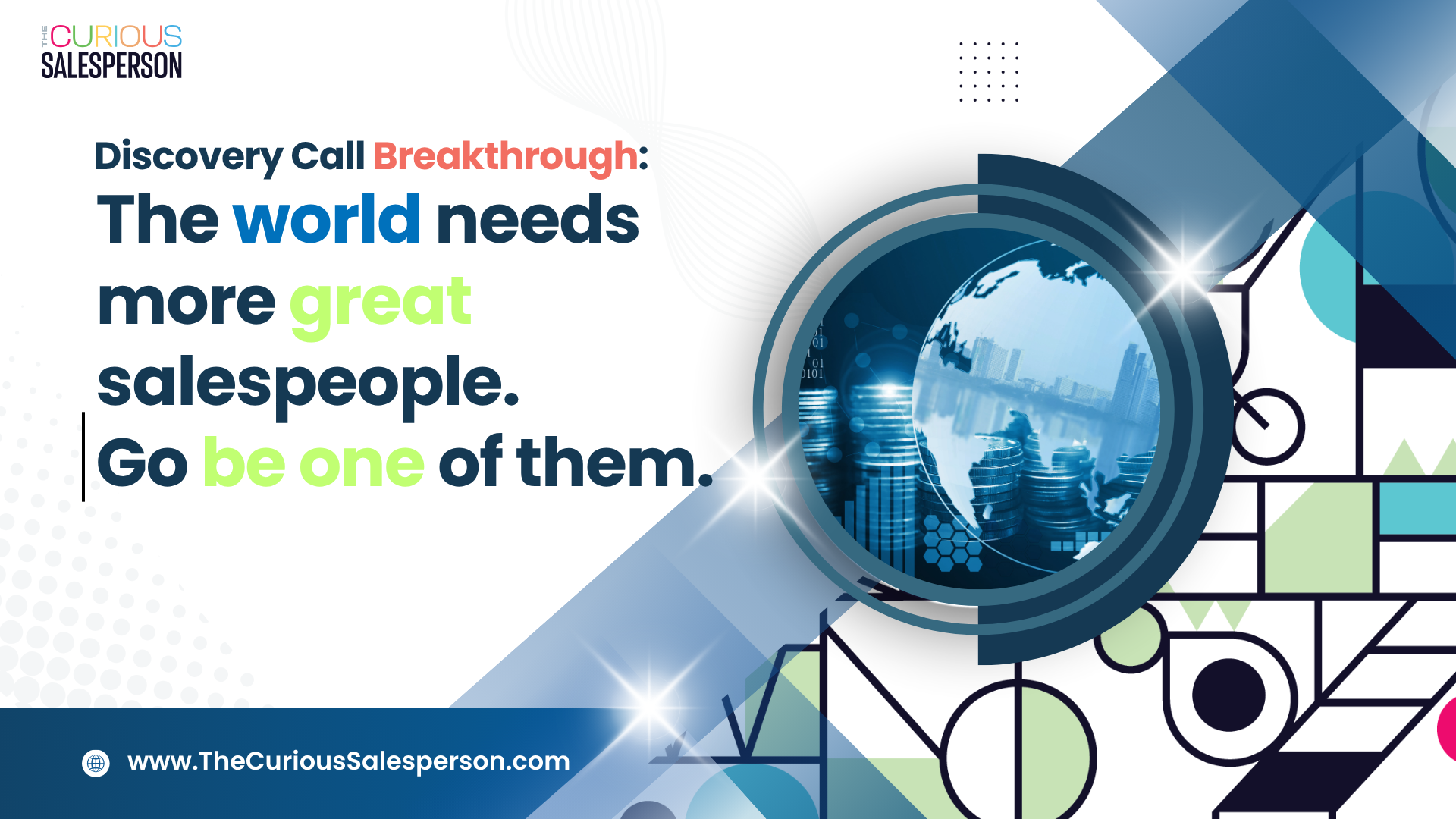 The world needs more great salespeople. Go be one of them. — The Curious Salesperson