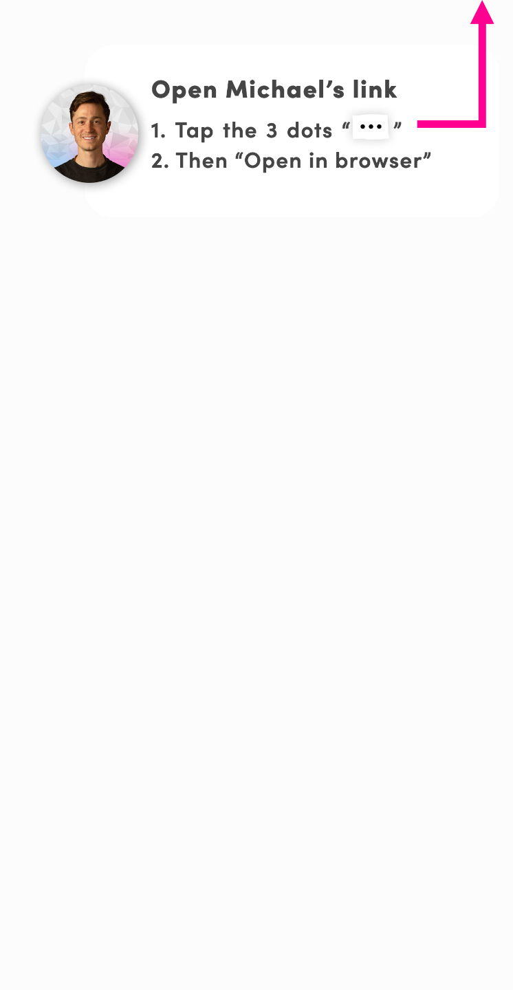 Open Michael’s link. Tap the three dots, then tap Open in browser.