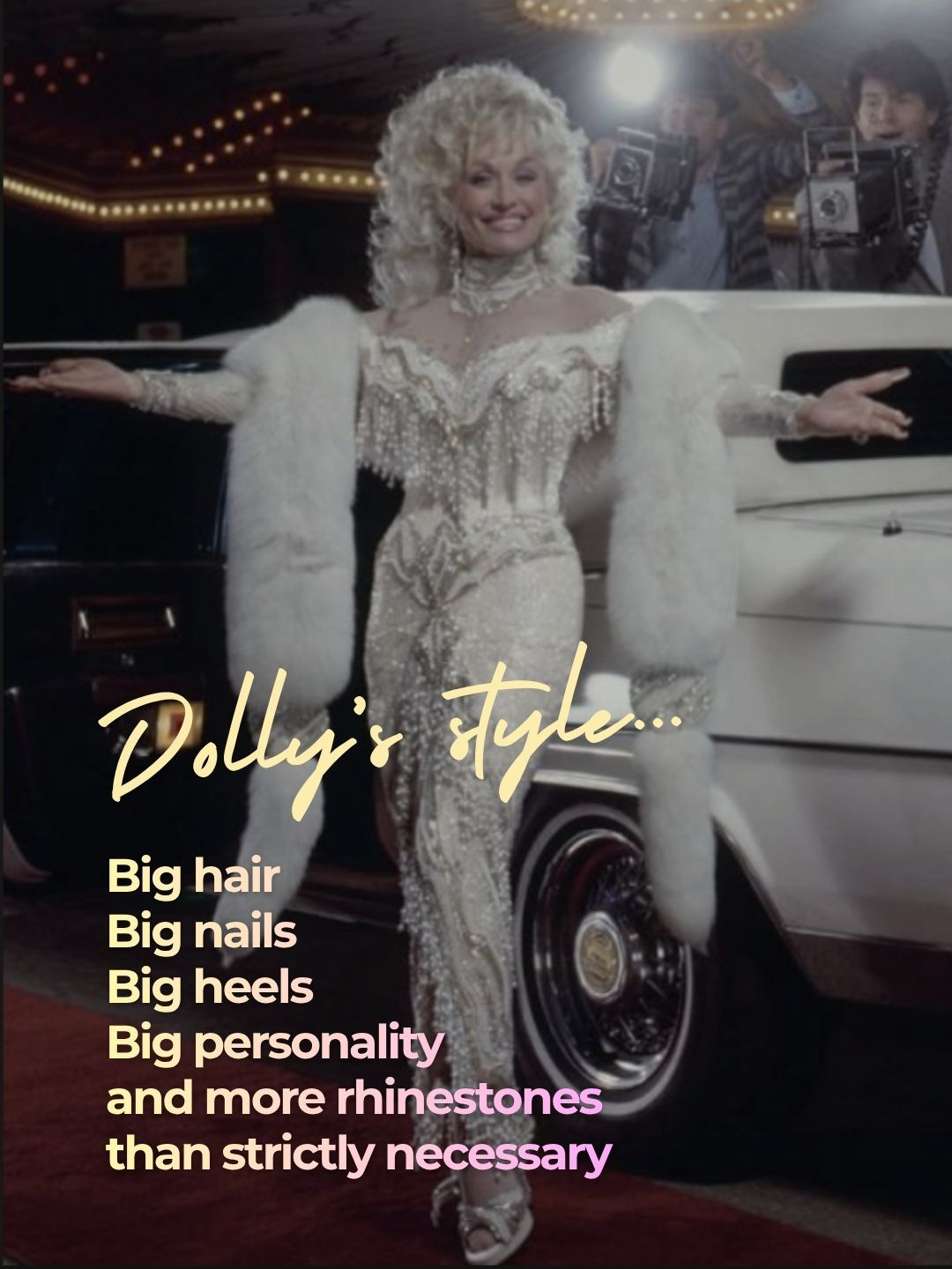 Dolly Parton in a white sequined gown with a fur stole beside a limousine &mdash; 'Dolly's style... Big hair, Big nails, Big heels, Big personality and more rhinestones than strictly necessary'