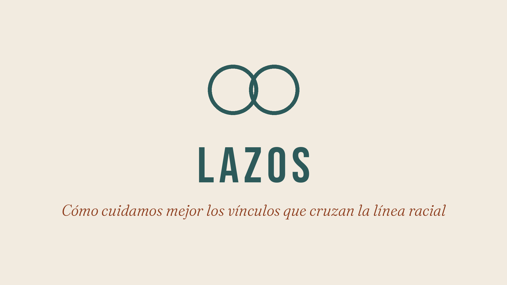 LAZOS — Cómo cuidamos mejor los vínculos que cruzan la línea racial