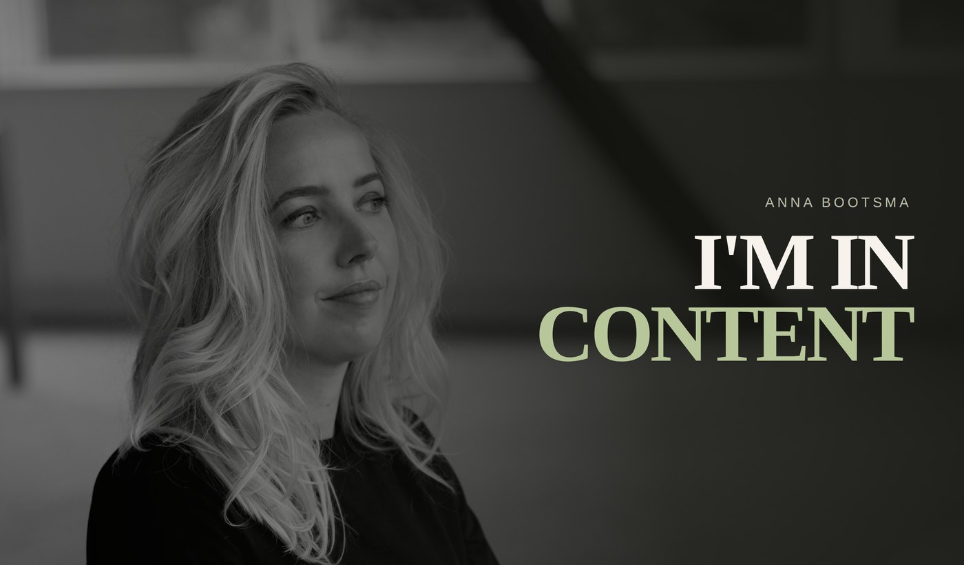 I'm in Content — Anna Bootsma