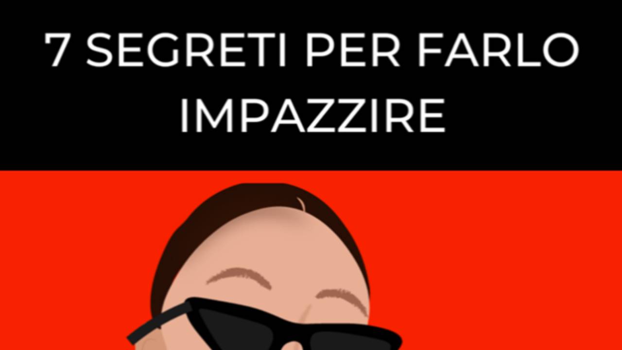 7 segreti per farlo impazzire