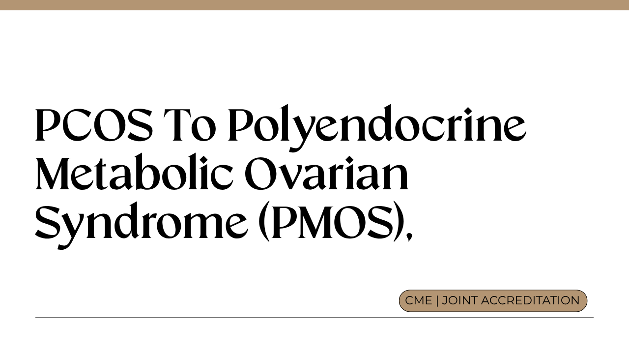 PCOS to Polyendocrine Metabolic Ovarian Syndrome (PMOS)