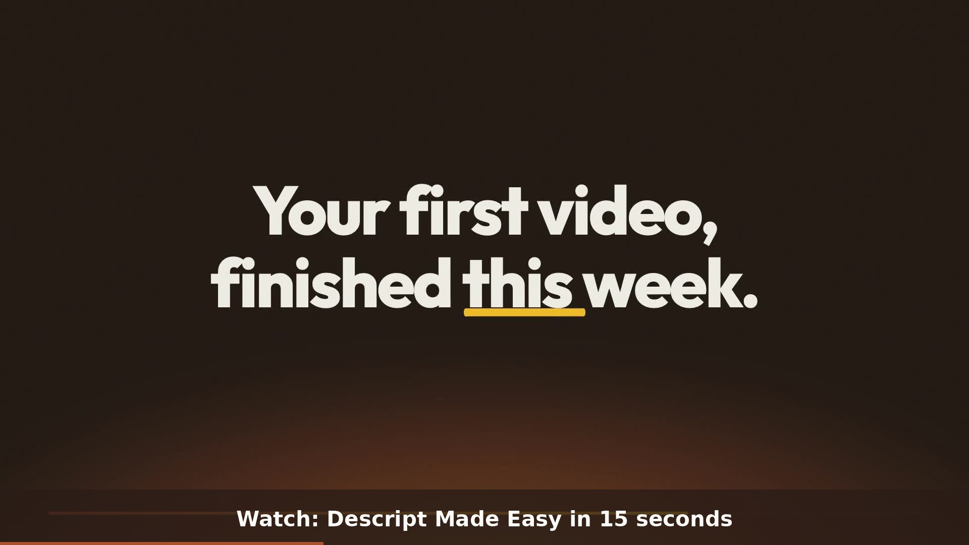 Your first video, finished this week