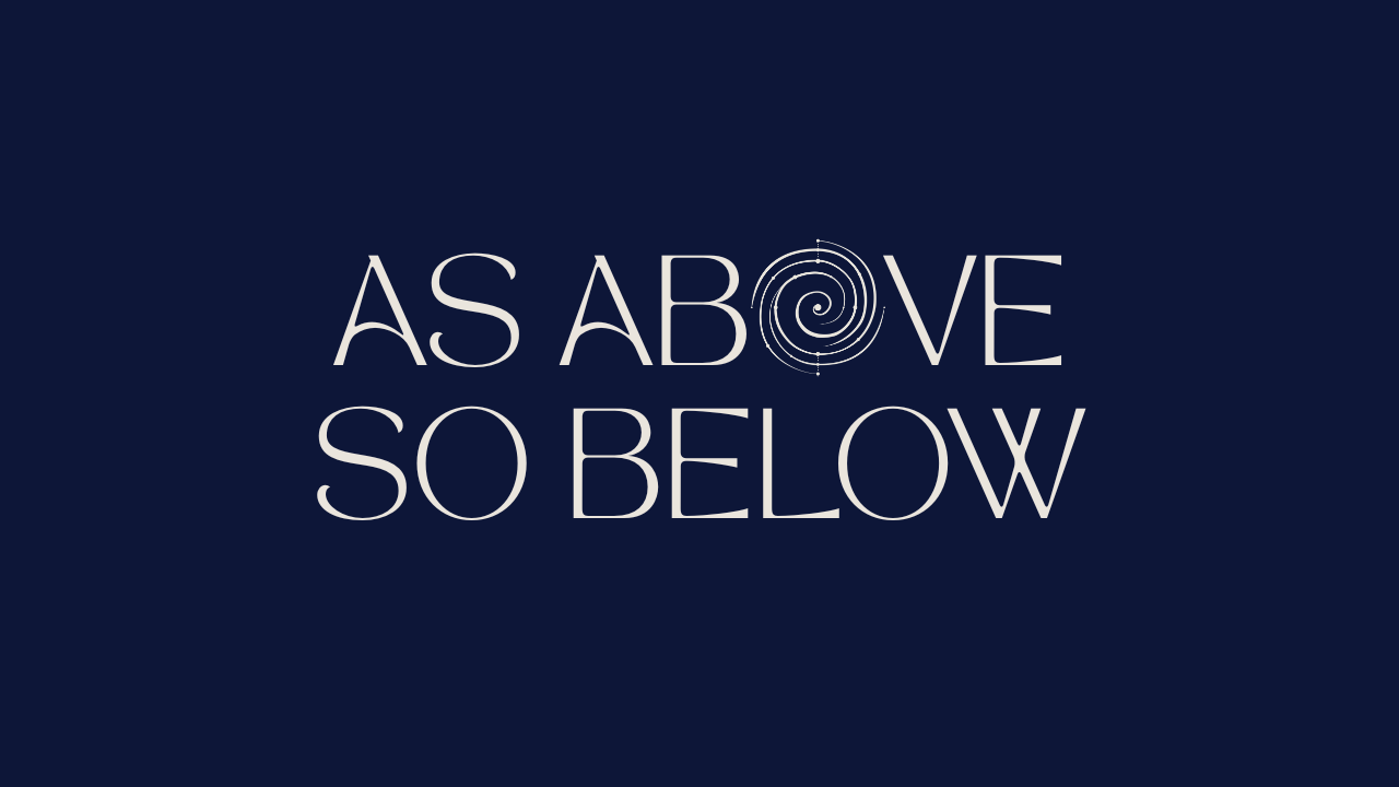 AS ABOVE SO BELOW