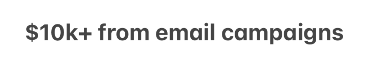 $10k+ from email campaigns