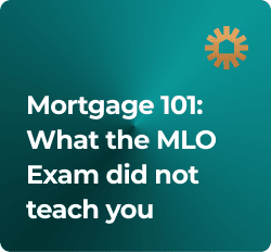 Mortgage 101: What the MLO Exam did not teach you