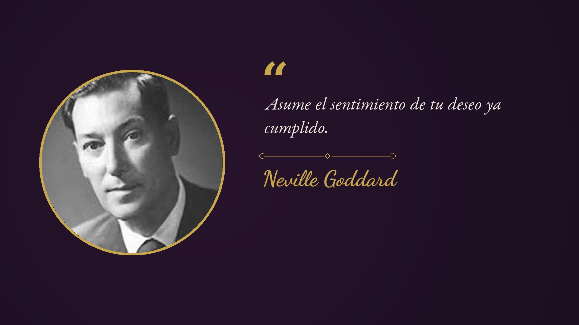 Neville Goddard: Asume el sentimiento de tu deseo ya cumplido
