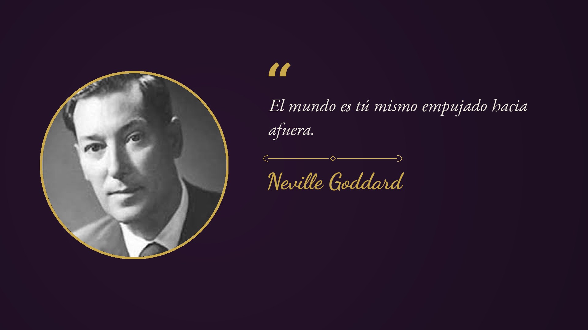 Neville Goddard: El mundo es tú mismo empujado hacia afuera