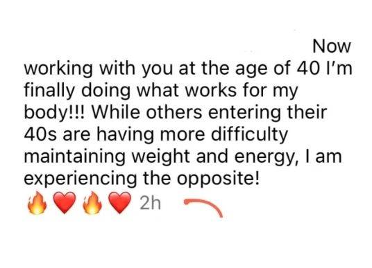 Client testimonial about improved weight maintenance and energy at age 40.