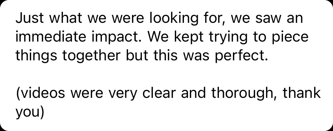Email from Brian: Just what we were looking for, we saw an immediate impact.