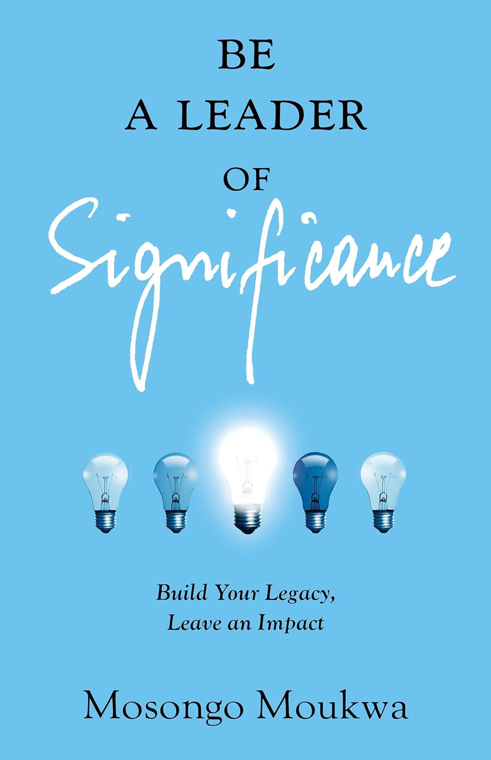Be a Leader of Significance by Mosongo Moukwa