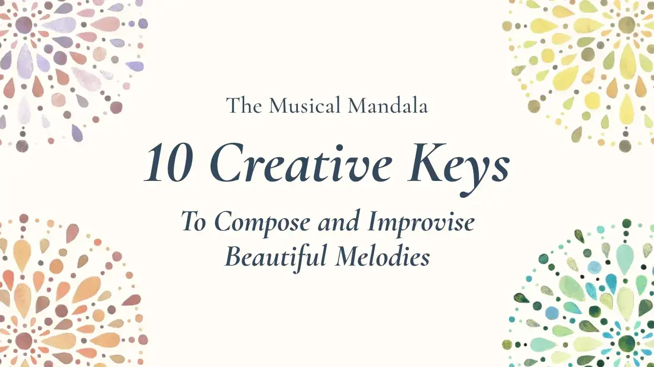 The Musical Mandala ~ 10 Creative Keys ~ To Compose and Improvise Beautiful Melodies