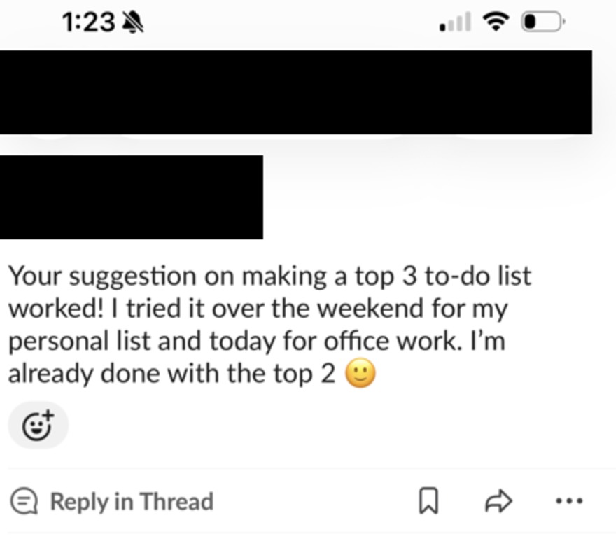 Message: the top 3 to-do list suggestion worked, tried over the weekend and at work.