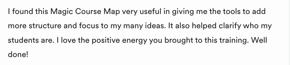 Testimonial: it gave me structure and focus for my ideas and helped clarify who my students are