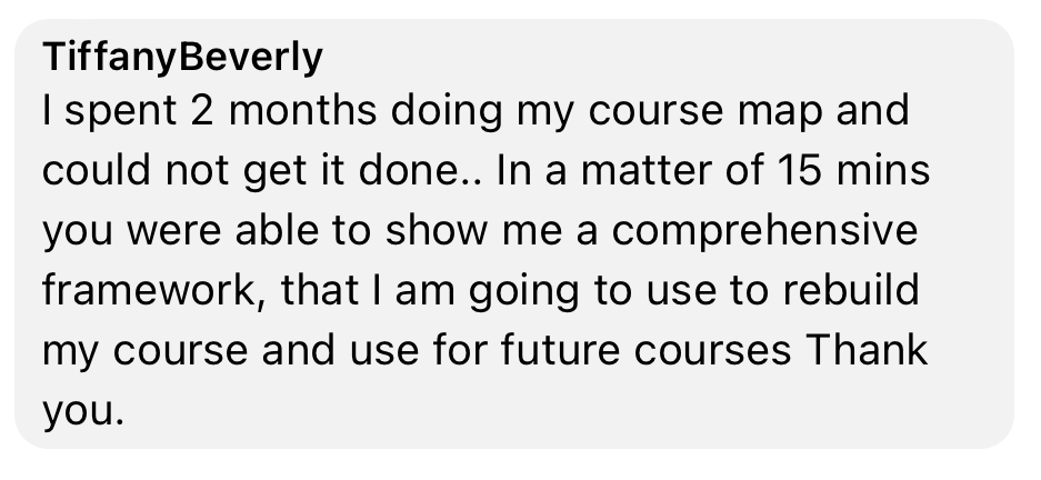 Testimonial: I spent 2 months on my course map and couldn't finish; in 15 minutes I had a framework