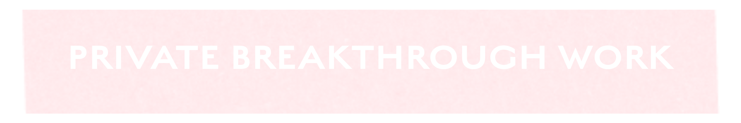 Private Breakthrough Work