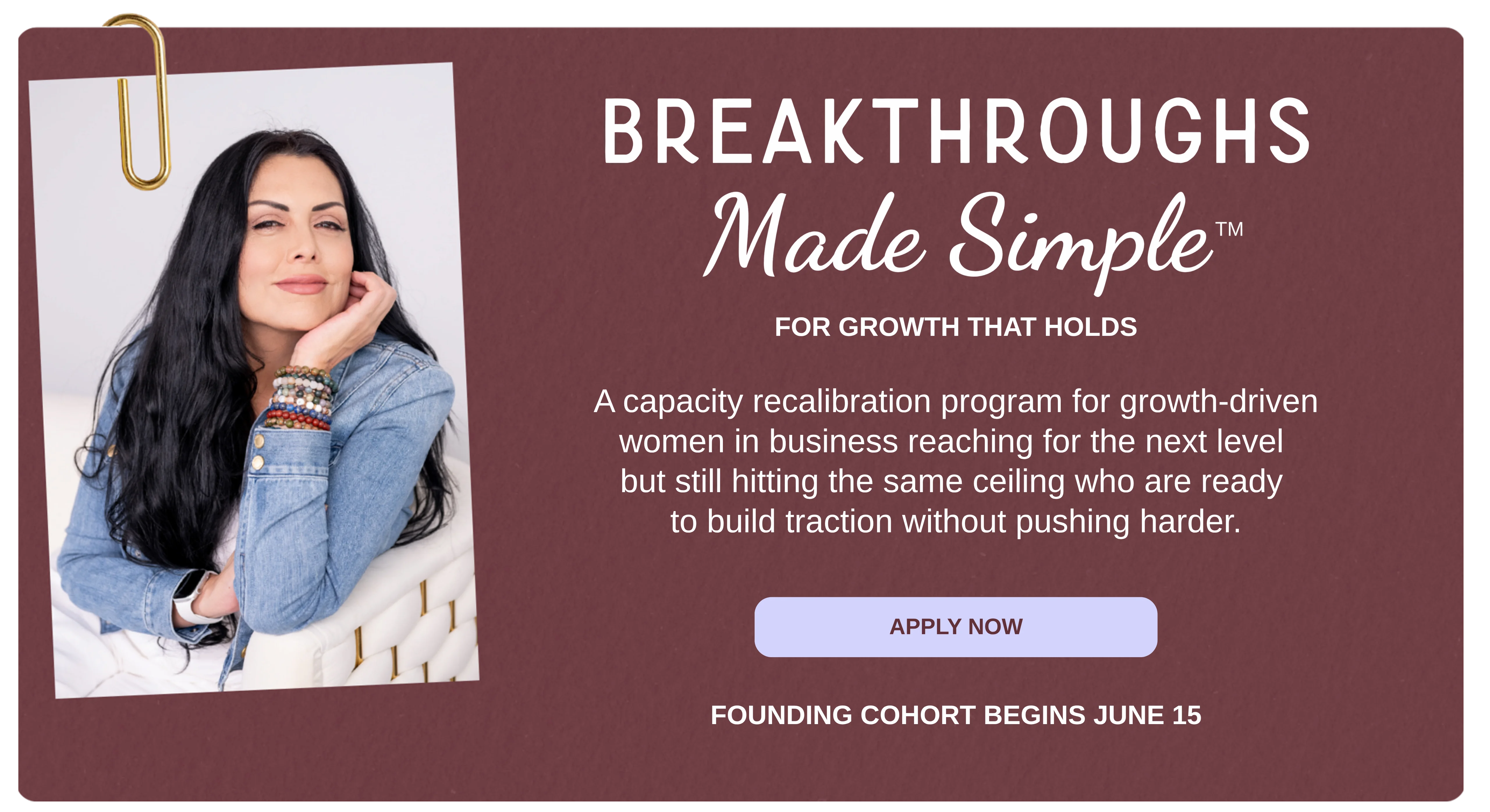 Breakthroughs Made Simple™ hero section for growth-driven women in business, introducing the 15-week structured capacity recalibration program designed to help them build traction, momentum, and sustainable growth without pushing harder.