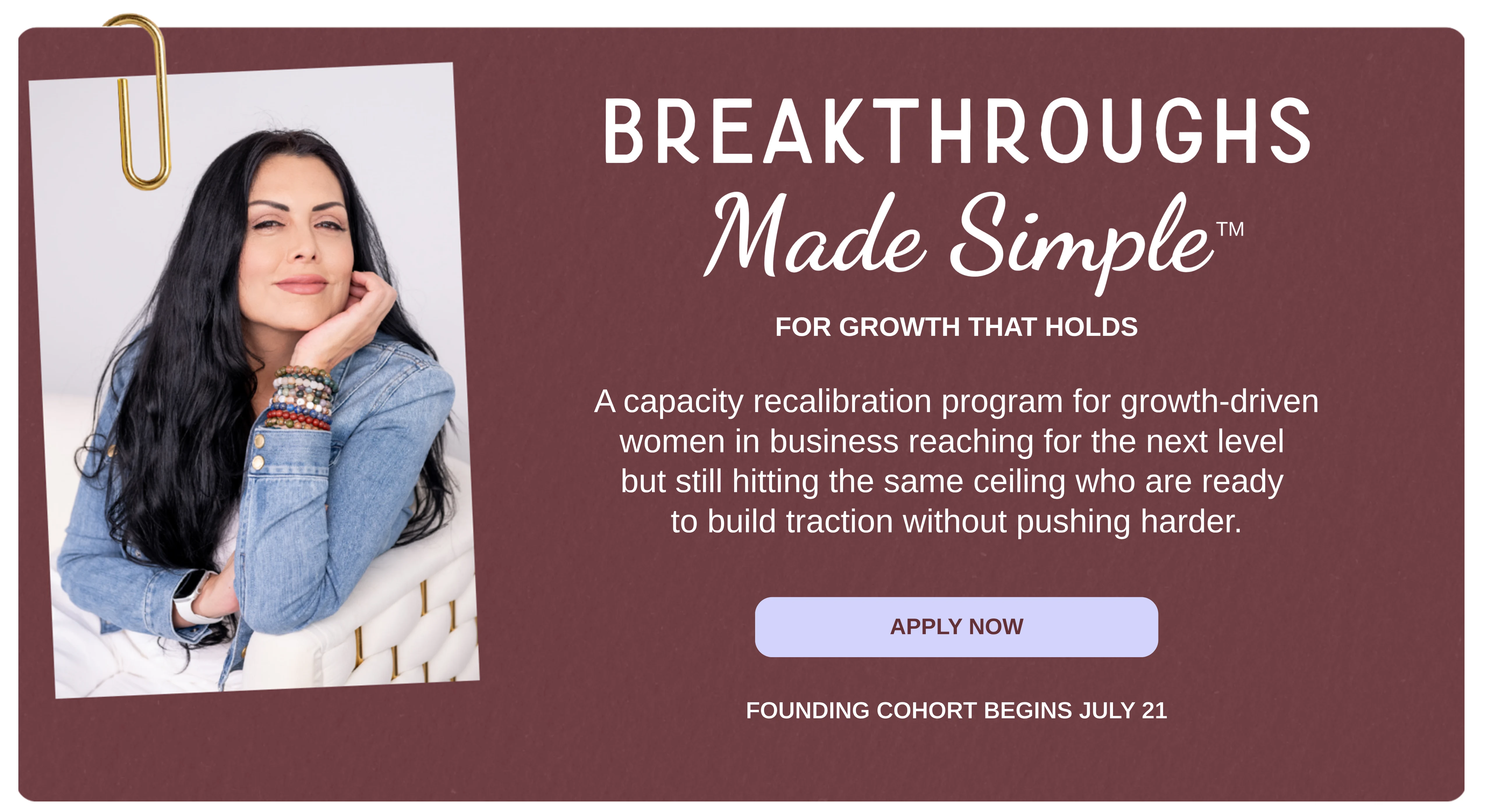Breakthroughs Made Simple™ hero section for growth-driven women in business, introducing the 15-week structured capacity recalibration program designed to help them build traction, momentum, and sustainable growth without pushing harder.
