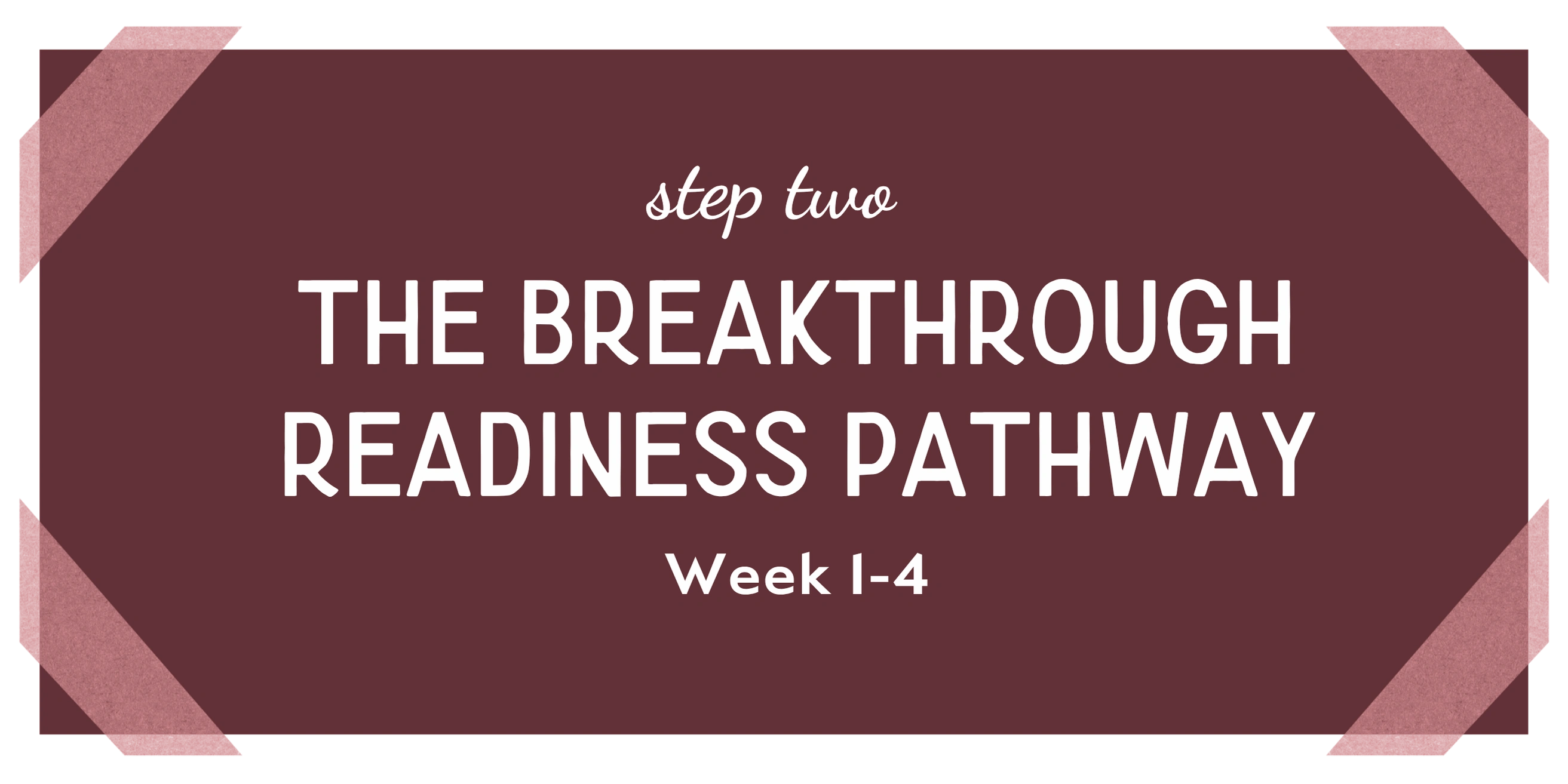 Step 2: The Breakthrough Readiness Pathway