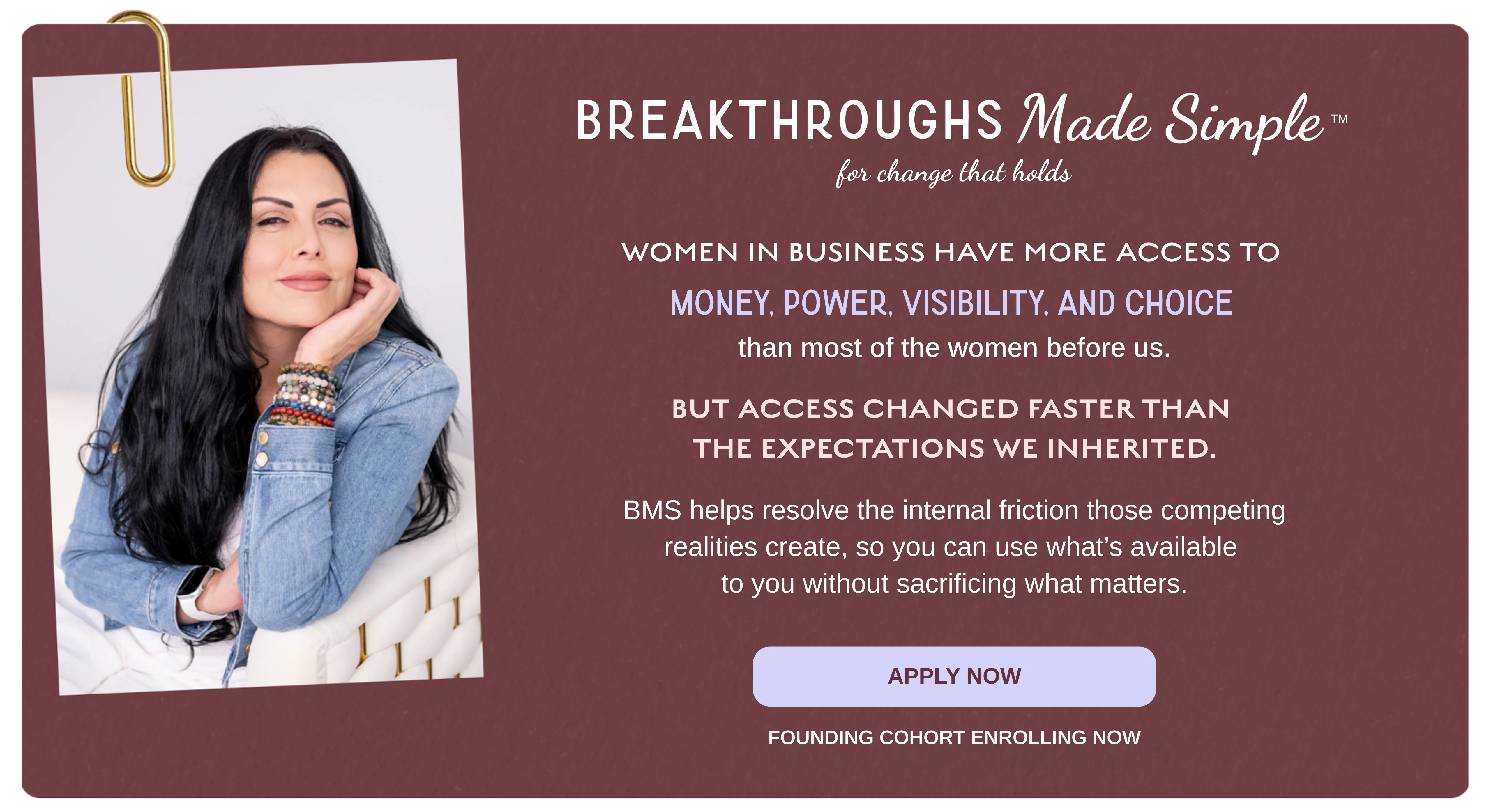 Breakthroughs Made Simple™ hero section for growth-driven women in business, introducing the structured 15-week program that creates the internal conditions for women in business to resolve the friction between the life they've built and the one they want now.