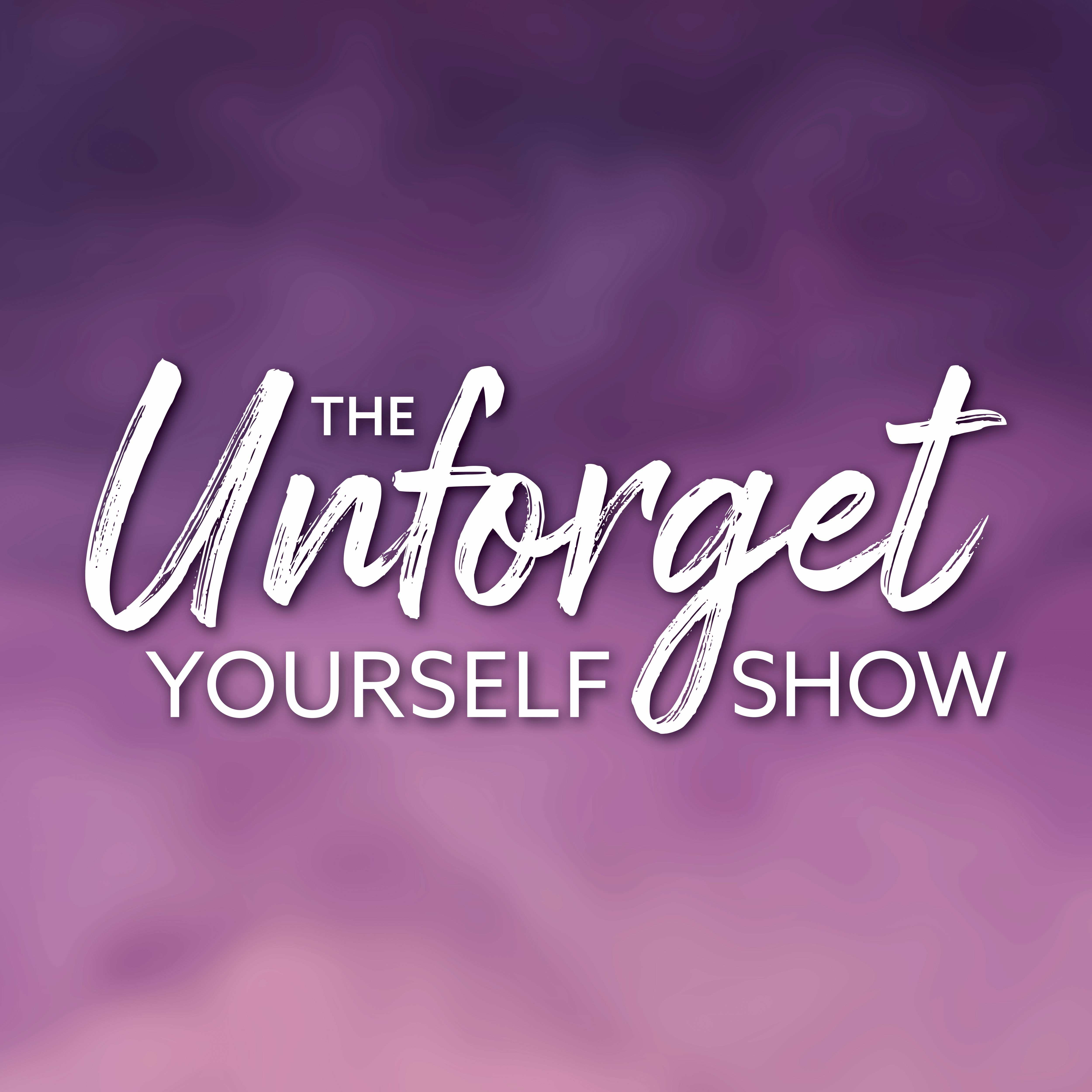 The Unforget Yourself Show