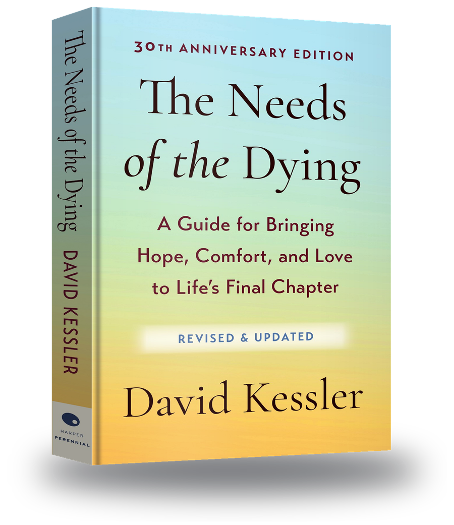 The Needs of the Dying, 30th Anniversary Edition, by David Kessler